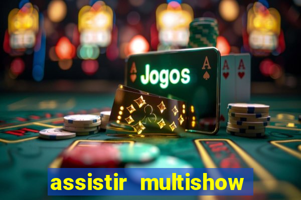 assistir multishow ao vivo